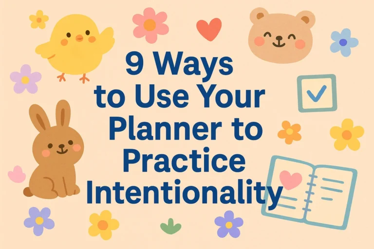 9 Planner Ideas to Practice Intentionality and Transform Your Life with Joyful Design