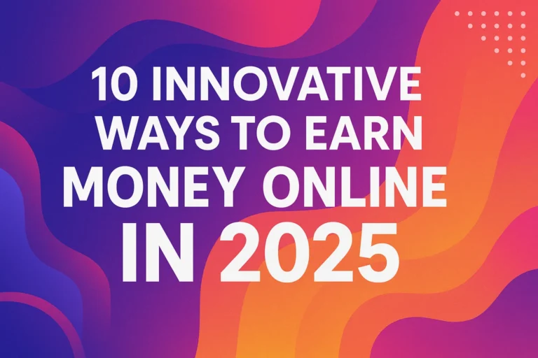 10 Innovative Ways to Make Money Online in 2025 Unlock Your Earning Potential Today
