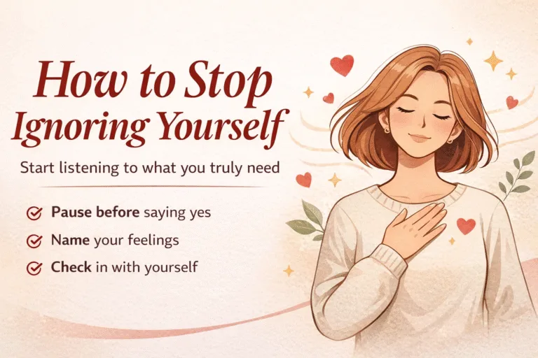 How to Stop Ignoring Yourself 4 Simple Steps to Rebuild Self-Trust and Inner Awareness