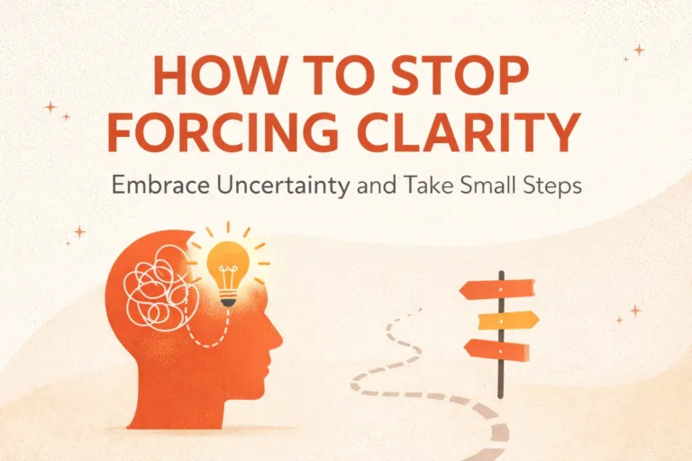 Stop Forcing Clarity How to Overcome Decision Paralysis and Find Your Path Through Action