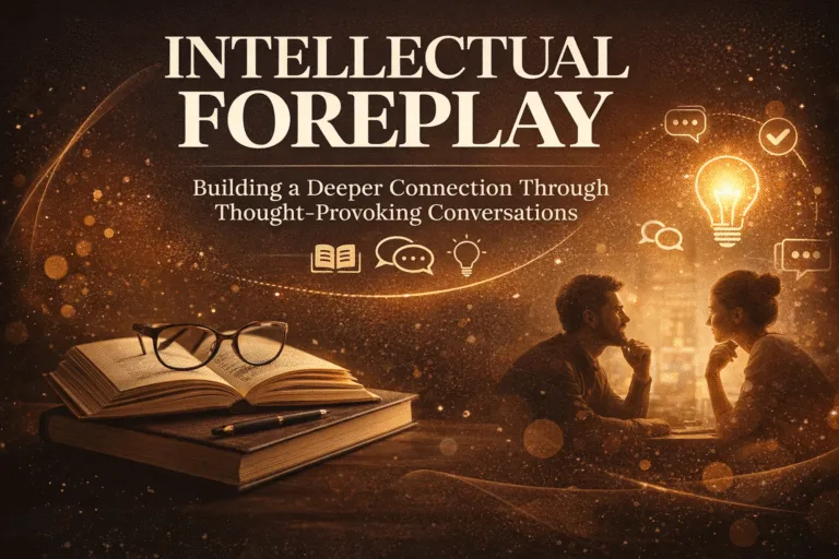 10 Intellectual Foreplay Ideas for a Deeper Connection