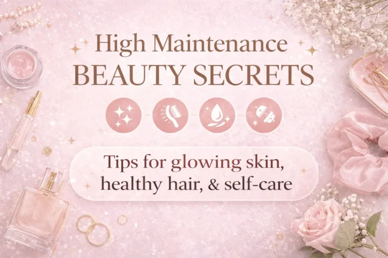 40 High Maintenance Beauty Secrets  Self Care Habits for a Luxury Glow Routine