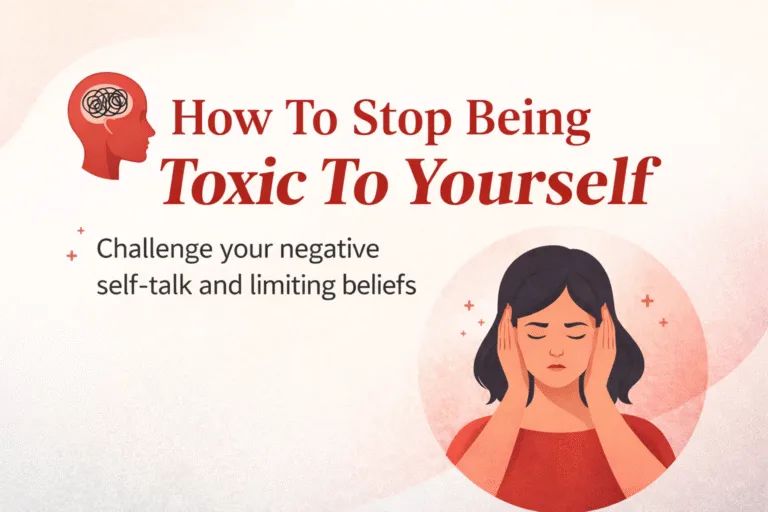 How to Stop Being Toxic to Yourself Overcoming Negative Self-Talk  Thoughts