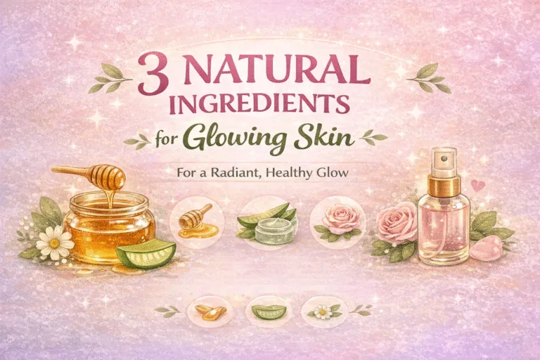 3 Natural Ingredients for Glowing Skin Weekly Skincare Routine for Healthy Skin
