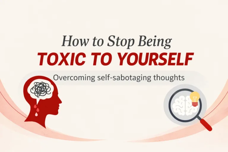 How to Stop Being Toxic to Yourself Overcome Negative Self-Talk and Self-Sabotage